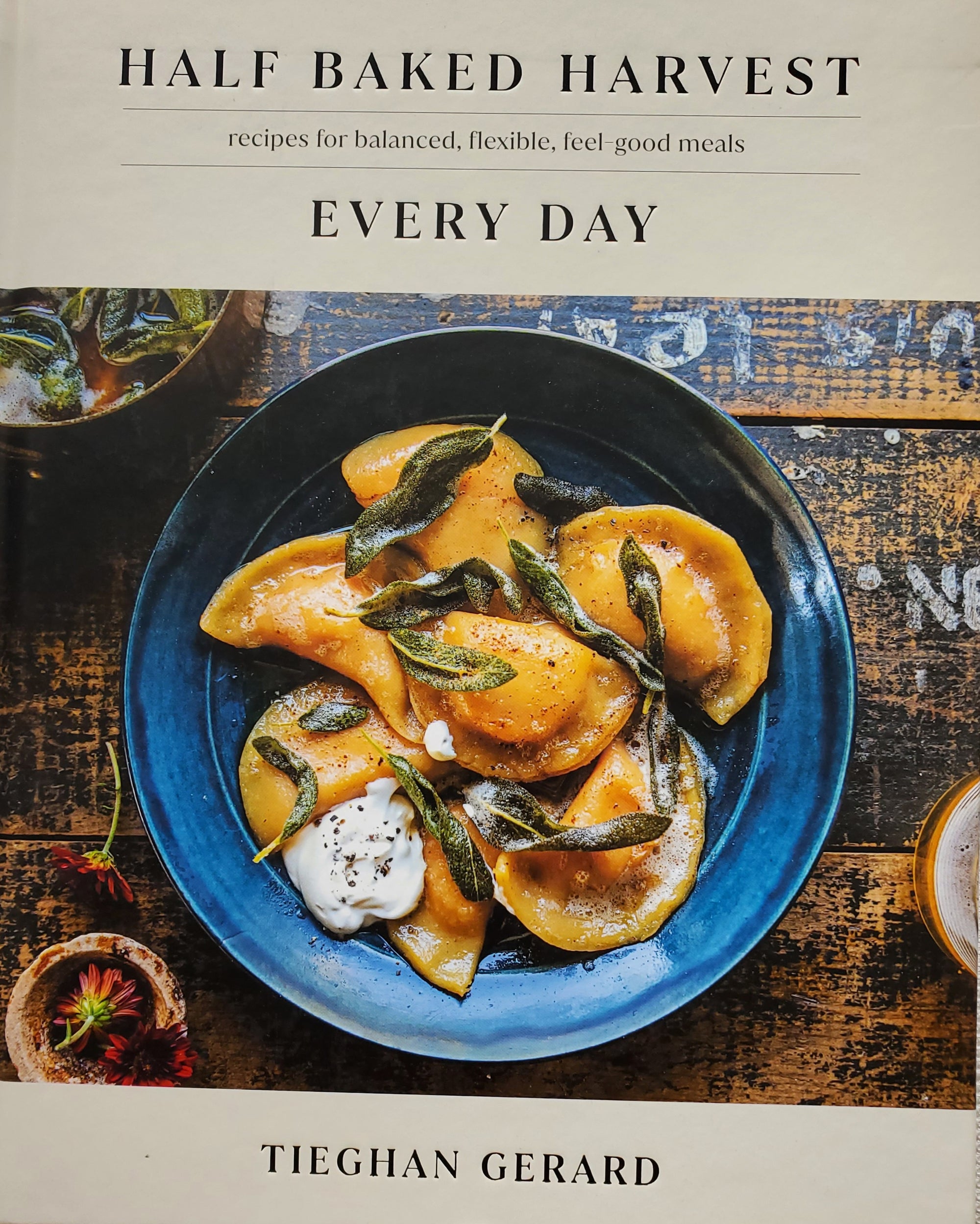 Half Baked Harvest, EVERY DAY, Recipe Book